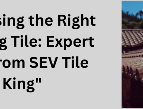Choosing the Right Roofing Tile: Expert Tips from SEV Tile King